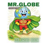 Mr. Globe Adventures Coloring Book: Fun & Educational Journey Through Ecology, Geography and Friendship