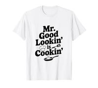 Mr. Good Lookin' Is Cookin' Funny Chef Cucina Umorismo Maglietta