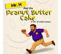 Mr. H and the Peanut Butter Cake: A Mr. H Little Lesson