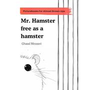 Mr. hamster free as a hamster. A picture book for almost grown-ups