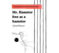 Mr. hamster free as a hamster. A picture book for almost grown-ups