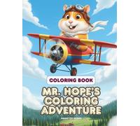 Mr. Hope's Coloring Adventure: A Fun and Creative Coloring Book for Kids featuring Mr. Hope the Hamster