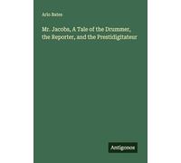 Mr. Jacobs, A Tale of the Drummer, the Reporter, and the Prestidigitateur