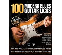 100 Modern Blues Guitar Licks: Learn 100 Killer Blues Licks From Modern-Day Masters!