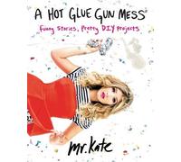 Mr. Kate A Hot Glue Gun Mess (Tascabile)