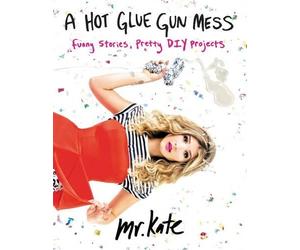 Mr. Kate A Hot Glue Gun Mess (Tascabile)