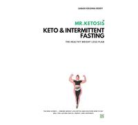 MR.KETOSIS KETO + INTERMITTENT FASTING: The new science - Debunk Weight Loss Myths and Discover How to Eat Well for Lasting Health, Energy, and Happiness