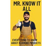 Mr. Know It All: Everything To Know about Flooring Products