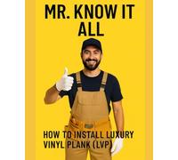 Mr. Know It All: How to Install Luxury Vinyl Plank (LVP)
