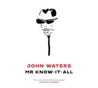 John Waters – Mr Know-It-All: The Tarnished Wisdom of a Filth Elder
