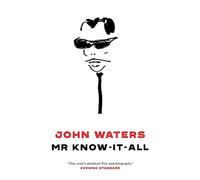 John Waters – Mr Know-It-All: The Tarnished Wisdom of a Filth Elder