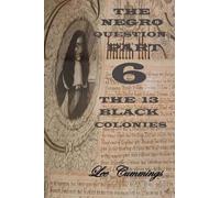 MR Lee Cummings The Negro Question Part 6 the 13 Black Colonies (Tascabile)