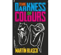 Mr Martin Blasco THE DARKNESS OF COLOURS (Tascabile)
