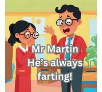 Mr Martin, he's always farting!