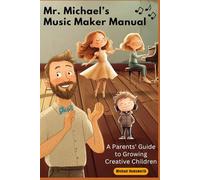 Mr. Michael's Music Maker Manual: A Parents' Guide to Growing Creative Children