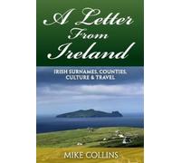 Mr. Mike Collin A Letter from Ireland: Irish Surnames, Counties, Cul (Tascabile)