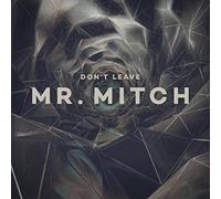 Mr. Mitch - Don T Leave