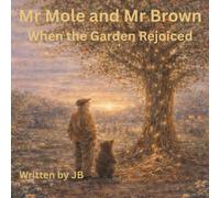 Mr Mole and Mr Brown: When the Garden Rejoiced
