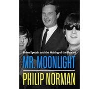 Mr Moonlight: Brian Epstein and the Making of The Beatles