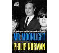 Mr. Moonlight: Brian Epstein and the Making of the Beatles