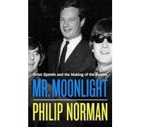 Mr. Moonlight: Brian Epstein and the Making of the Beatles