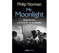 Mr. Moonlight: Brian Epstein y la creación de los Beatles