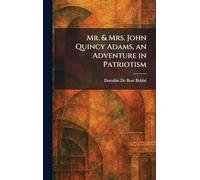Mr. & Mrs. John Quincy Adams, an Adventure in Patriotism
