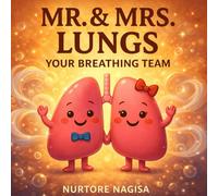 Mr. & Mrs.. Lungs Your Breathing Team: A Friendly Guide to Breathing, Body Science, and Healthy Habits