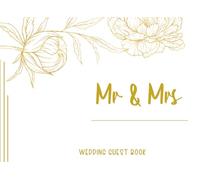 Mr & Mrs Wedding Guest Book: Classic beautiful Guest Book For Family & Friends To Leave Greetings & Wishes