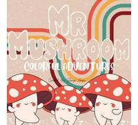 Mr.Mushroom Colorful Adventures: Whimsical Coloring Pages For All Ages