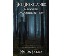 Mr Nathan Lockl The Unexplained: Paranormal Encounters in the UK: A (Tascabile)