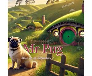 Mr Pug: Goes on an Adventure - A Wholesome, Hilarious, and Heartwarming Coloring Book for All Ages: Coloring book for Adults, Teens, and Children, ... Adventure, Humor, Romance, and Wholesomeness