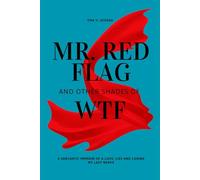 Mr. Red Flag and Other Shades of WTF: A Sarcastic memoir of a love, lies and losing my last nerve