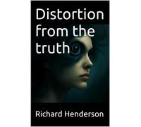 Mr Richard J Henderson BSc Distortion from the truth (Tascabile)
