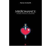 Mr. Romance. Storie, poesie, canzoni di Mattia Settimelli, 2020, M+s Books
