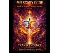 Mr Scary Code Book of Secrets Through Science: TRANSCENDANCE: 9