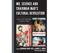 Mr. Science and Chairman Mao's Cultural Revolution: Science and Technology in Modern China