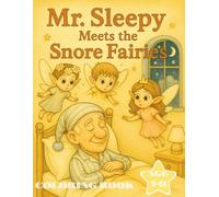 Mr. Sleepy Meets the Snore Fairies: A Magical Bedtime Tale About Dreams, Lullabies, and a Snoring Emergency!