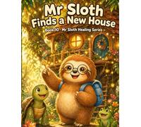 Mr Sloth Finds a New House Book 10: Helping Children Navigate Moving, Change and New Beginnings