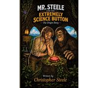 Mr. Steele and the EXTREMELY SCIENCE BUTTON: The Origin Story