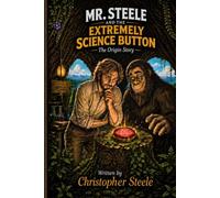 Mr. Steele and the EXTREMELY SCIENCE BUTTON: The Origin Story