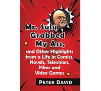Peter David Mr. Sulu Grabbed My Ass, and Other Highlights from a Lif (Tascabile)