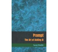 Mr Suraj Sheikh Prompt: The Art of Asking AI (Tascabile)