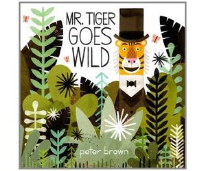Mr Tiger Goes Wild by Brown, Peter (2014) Paperback