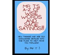 Mr T's A-Z of Wise Words and Sage Sayings!!!