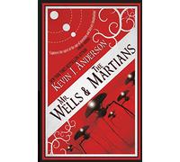 Mr. Wells & the Martians: A Thrilling Eyewitness Account of the Recent Alien Invasion