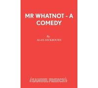 Mr Whatnot - A Comedy - Ayckbourn Alan