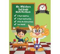 Mr. Whiskers 2nd Grade Math Workbook: 3-digit addition, 3-digit subtraction, Still No Distractions, Just Math!