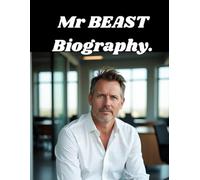 MrBeast: The Incredible Biography of Jimmy Donaldson: From YouTube Challenges to Global Philanthropy and the Power of Generosity