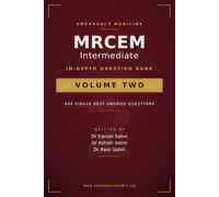 MRCEM Intermediate - Volume 2: The Advanced Question Bank: High-Yield SBA Questions with Detailed Explanations, Clinical Reasoning & Exam-Focused Practice